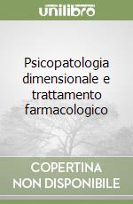 Psicopatologia dimensionale e trattamento farmacologico libro