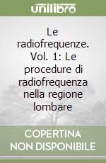 Le radiofrequenze. Vol. 1: Le procedure di radiofrequenza nella regione lombare