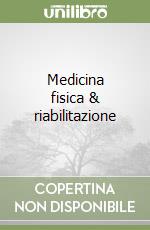 Medicina fisica & riabilitazione libro