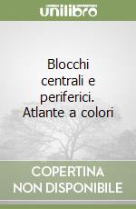 Blocchi centrali e periferici. Atlante a colori libro