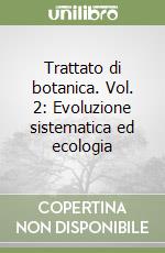 Trattato di botanica. Vol. 2: Evoluzione sistematica ed ecologia libro