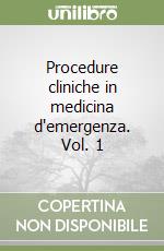 Procedure cliniche in medicina d'emergenza. Vol. 1