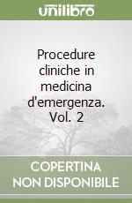 Procedure cliniche in medicina d'emergenza. Vol. 2