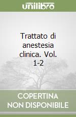 Trattato di anestesia clinica. Vol. 1-2 libro