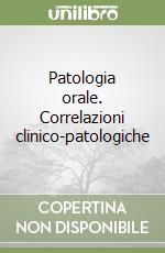 Patologia orale. Correlazioni clinico-patologiche