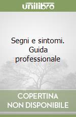 Segni e sintomi. Guida professionale libro