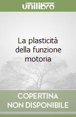 La plasticità della funzione motoria