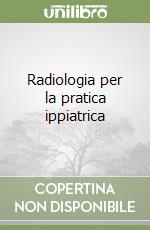 Radiologia per la pratica ippiatrica libro