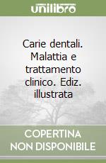 Carie dentali. Malattia e trattamento clinico. Ediz. illustrata libro