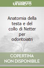 Anatomia della testa e del collo di Netter per odontoiatri libro