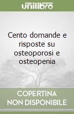 Cento domande e risposte su osteoporosi e osteopenia libro