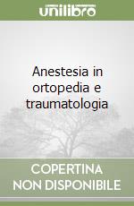 Anestesia in ortopedia e traumatologia libro