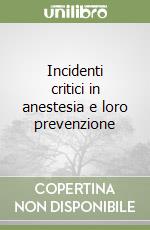 Incidenti critici in anestesia e loro prevenzione libro