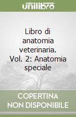 Libro di anatomia veterinaria. Vol. 2: Anatomia speciale libro