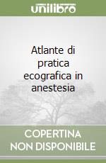 Atlante di pratica ecografica in anestesia