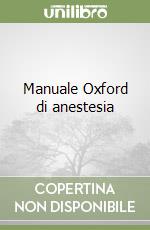 Manuale Oxford di anestesia libro