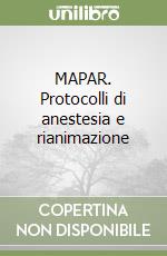 MAPAR. Protocolli di anestesia e rianimazione
