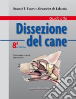 Guida alla dissezione del cane. Ediz. illustrata libro