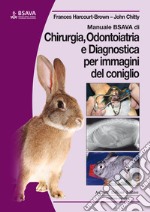 Manuale BSAVA di chirurgia, odontoiatria e diagnostica per immagini del coniglio libro