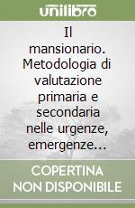 Il mansionario. Metodologia di valutazione primaria e secondaria nelle urgenze, emergenze internistiche traumatologiche. Ruolo dell'infermiere 118 India e Mike libro