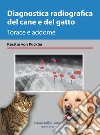 Diagnostica radiografica del cane e del gatto. Torace e addome libro