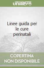 Linee guida per le cure perinatali libro