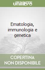 Ematologia, immunologia e genetica