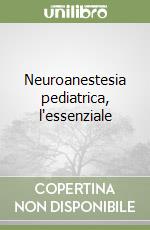 Neuroanestesia pediatrica, l'essenziale