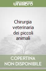 Chirurgia veterinaria dei piccoli animali