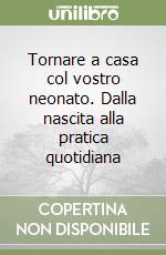 Tornare a casa col vostro neonato. Dalla nascita alla pratica quotidiana