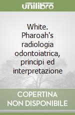 White. Pharoah's radiologia odontoiatrica, principi ed interpretazione libro