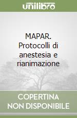 MAPAR. Protocolli di anestesia e rianimazione libro