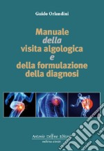 Manuale della visita algologica e della formulazione della diagnosi libro