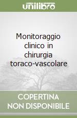 Monitoraggio clinico in chirurgia toraco-vascolare libro