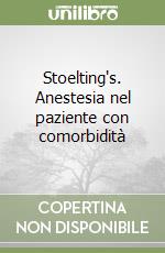 Stoelting's. Anestesia nel paziente con comorbidità