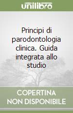 Principi di parodontologia clinica. Guida integrata allo studio