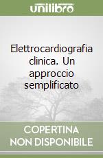 Elettrocardiografia clinica. Un approccio semplificato libro