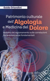 Patrimonio culturale dell'algologia e medicina del dolore libro