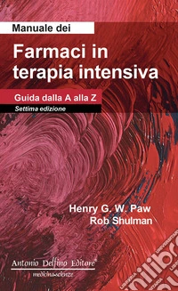 Manuale dei farmaci in terapia intensiva. Guida dalla A alla Z libro