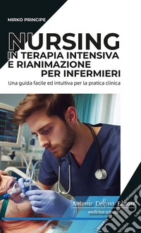 Nursing in terapia intensiva e rianimazione per infermieri. Ediz. a spirale libro