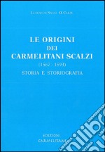 Le origini dei Carmelitani Scalzi (1567-1593): storia e storiografia libro