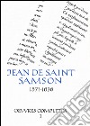 Oeuvres complètes. Vol. 1: L'Éguillon, les flammes, les flèches et le miroir de l'Amour de Dieu... libro di Saint Samson Jean de; Blommestijn H. (cur.)