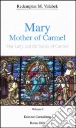 Mary, mother of Carmel: our lady and the saints of Carmel. Vol. 1 libro