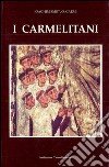 I carmelitani: storia dell'Ordine del Carmelo. Vol. 1: Dal 1200 ca. fino al Concilio di Trento libro