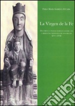 La virgen de la fé. Doctrina y piedad marianas entre los carmelitas españoles de los siglos XVI y XVII