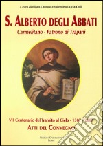 «Un santo vivo nel cuore della nostra gente». Atti del Convegno VII centenario del transito al cielo di S. Alberto degli Abbati (Trapani, 8-9-10 maggio 2006)