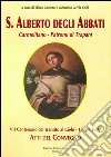 «Un santo vivo nel cuore della nostra gente». Atti del Convegno VII centenario del transito al cielo di S. Alberto degli Abbati (Trapani, 8-9-10 maggio 2006) libro