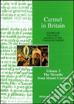 Carmel in Britain. Studies on the Early History of the Carmelite Order. Vol. 3: The Hermits from Mount Carmel libro