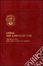 Living the carmelite way. The rule for the third order of Carmel libro