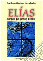 Elías. Lámpara que quema y alumbra libro